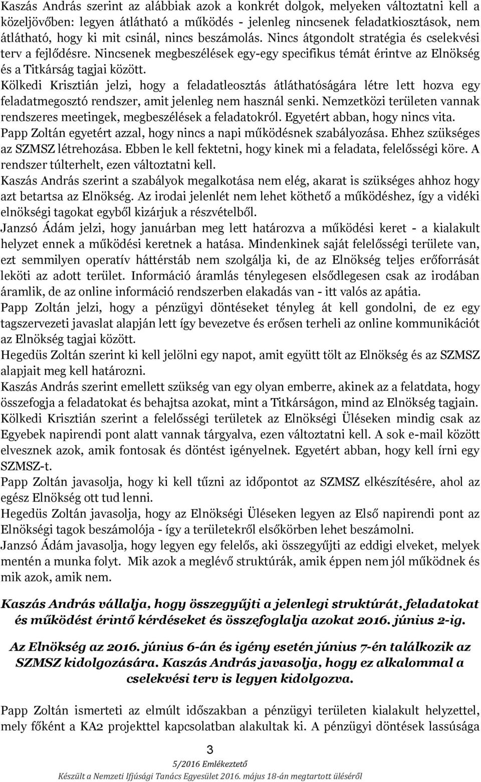 Kölkedi Krisztián jelzi, hogy a feladatleosztás átláthatóságára létre lett hozva egy feladatmegosztó rendszer, amit jelenleg nem használ senki.