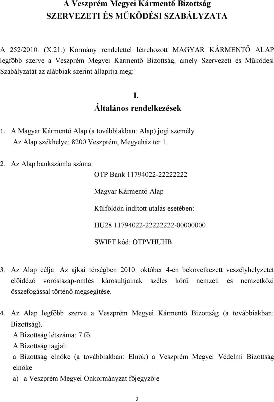 Általános rendelkezések 1. A Magyar Kármentő Alap (a továbbiakban: Alap) jogi személy. Az Alap székhelye: 8200 Veszprém, Megyeház tér 1. 2.