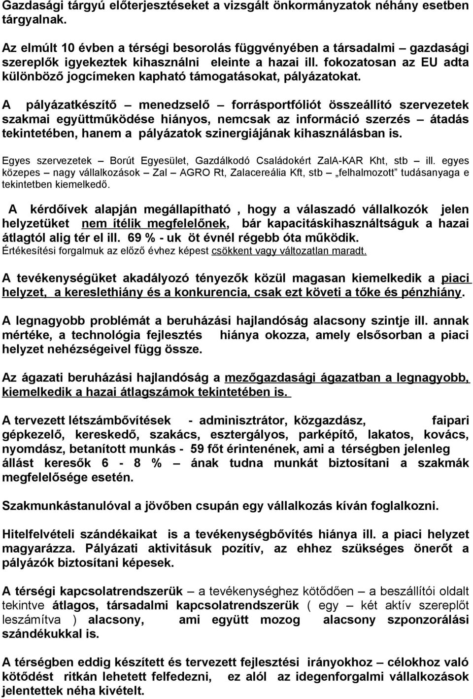 fokozatosan az EU adta különböző jogcímeken kapható támogatásokat, pályázatokat.