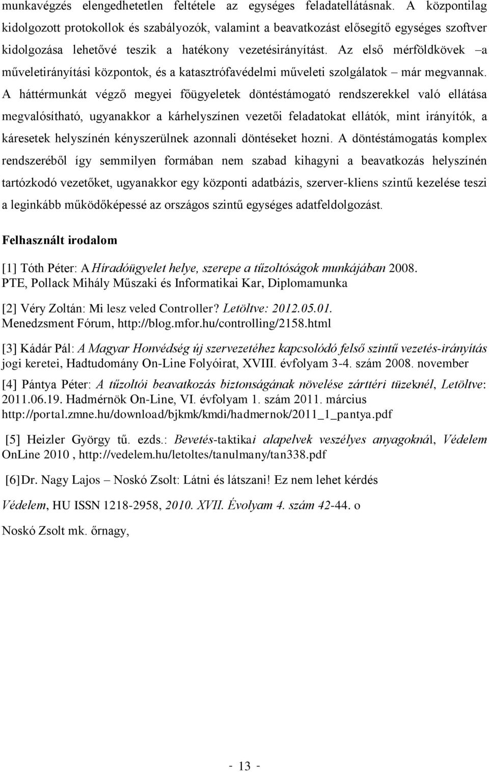 Az első mérföldkövek a műveletirányítási központok, és a katasztrófavédelmi műveleti szolgálatok már megvannak.