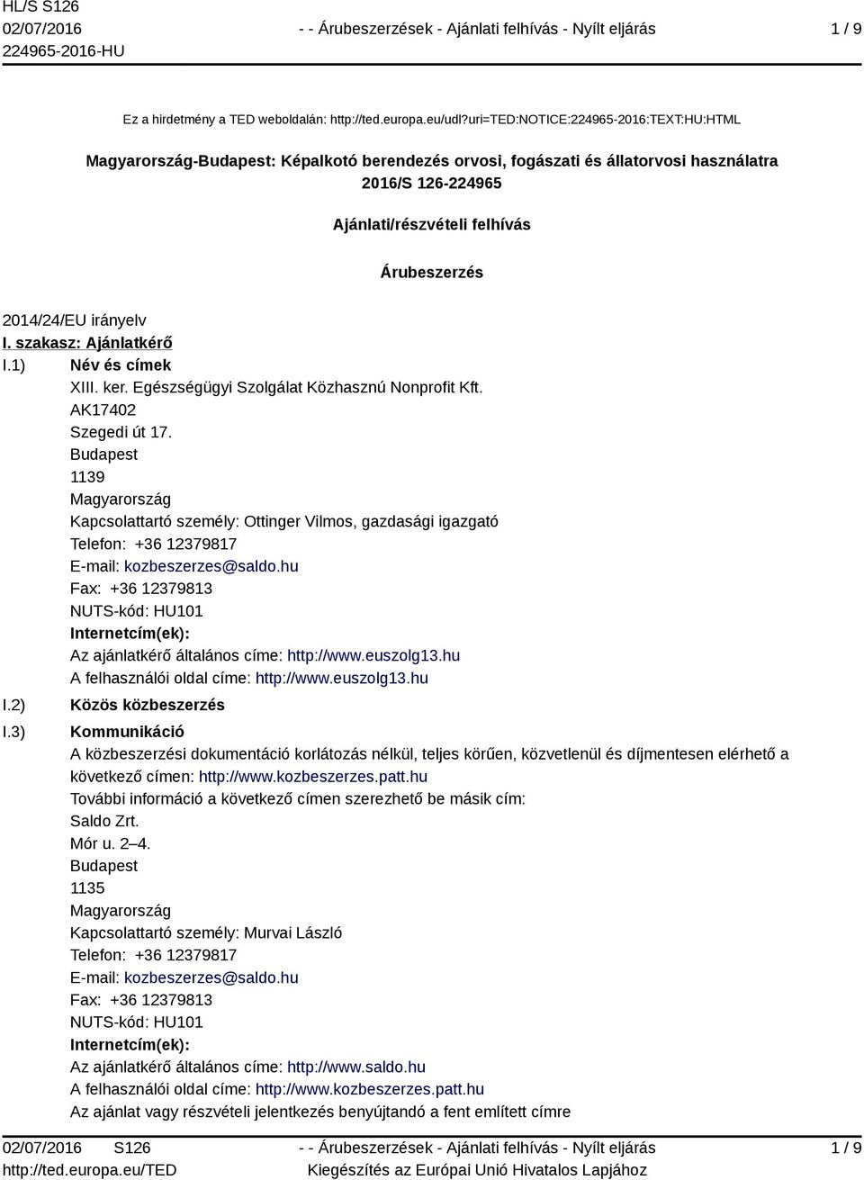 irányelv I. szakasz: Ajánlatkérő I.1) Név és címek XIII. ker. Egészségügyi Szolgálat Közhasznú Nonprofit Kft. AK17402 Szegedi út 17.