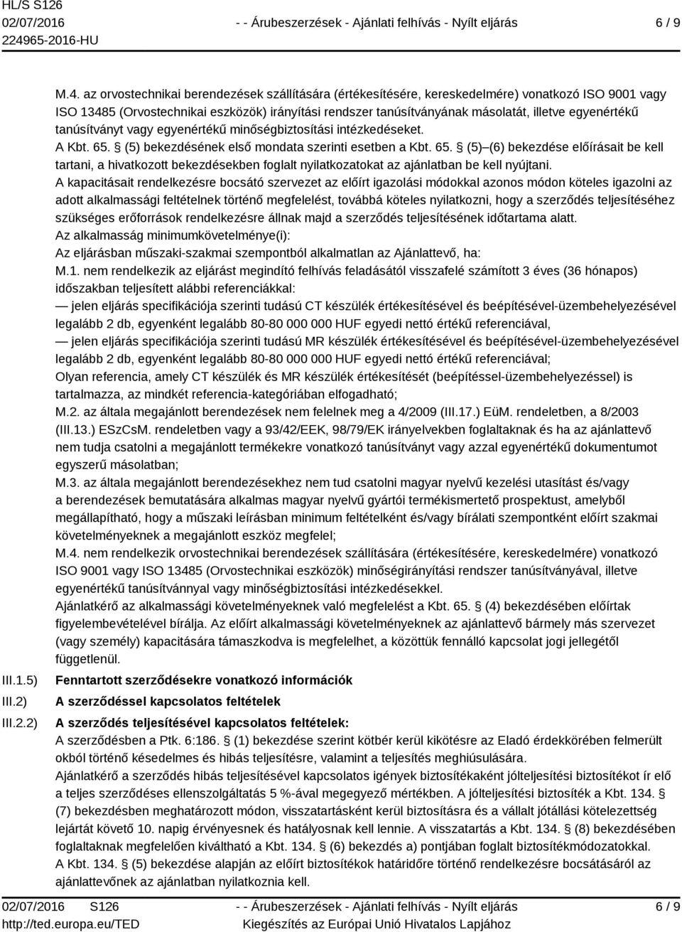 egyenértékű tanúsítványt vagy egyenértékű minőségbiztosítási intézkedéseket. A Kbt. 65.