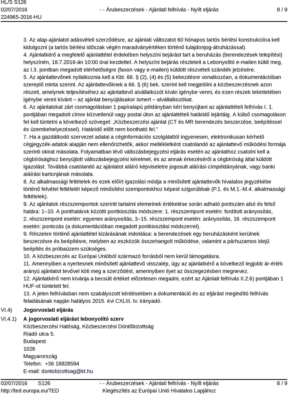 tulajdonjog-átruházással). 4. Ajánlatkérő a megfelelő ajánlattétel érdekében helyszíni bejárást tart a beruházás (berendezések telepítési) helyszínén, 18.7.2016-án 10:00 órai kezdettel.