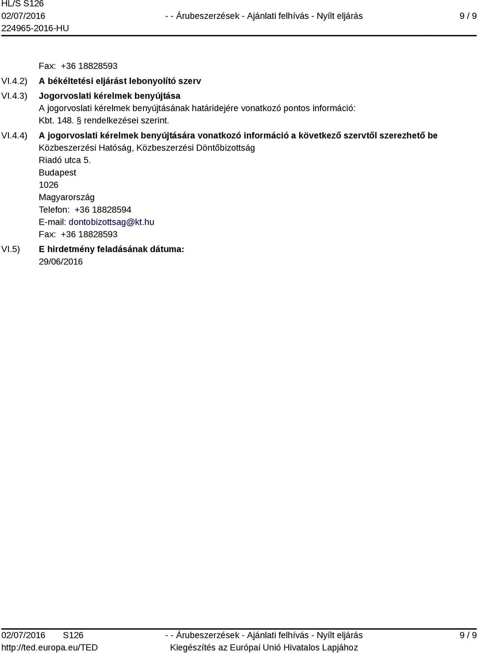 határidejére vonatkozó pontos információ: Kbt. 148. rendelkezései szerint.