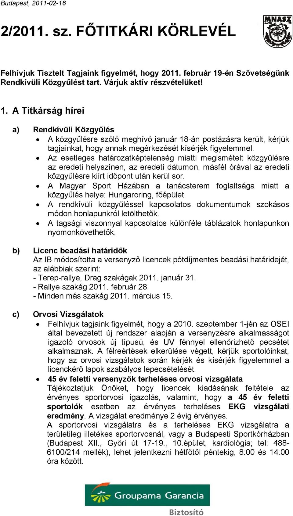 A Titkárság hírei a) Rendkívüli Közgyűlés A közgyűlésre szóló meghívó január 18-án postázásra került, kérjük tagjainkat, hogy annak megérkezését kísérjék figyelemmel.