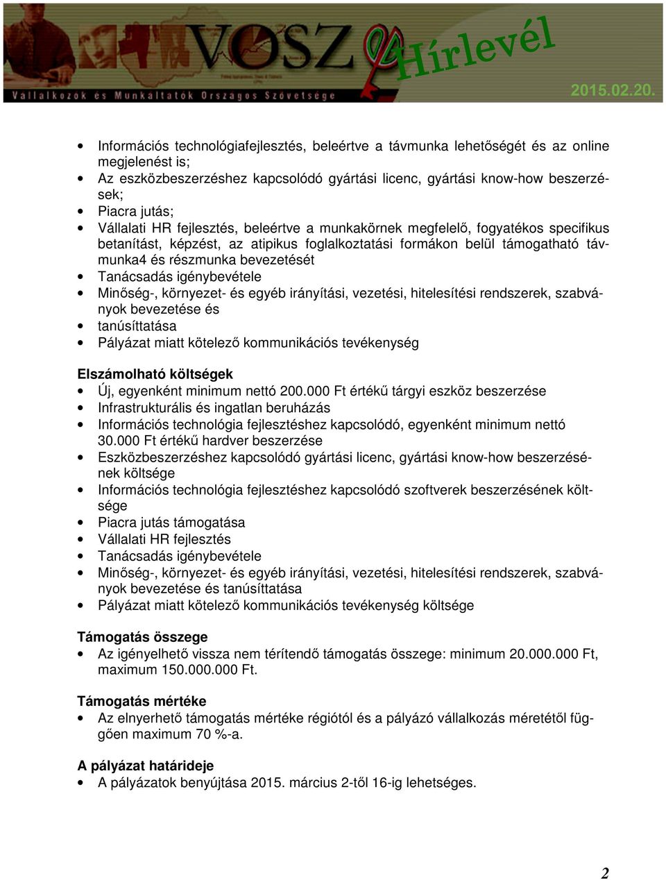 Tanácsadás igénybevétele Minőség-, környezet- és egyéb irányítási, vezetési, hitelesítési rendszerek, szabványok bevezetése és tanúsíttatása Pályázat miatt kötelező kommunikációs tevékenység