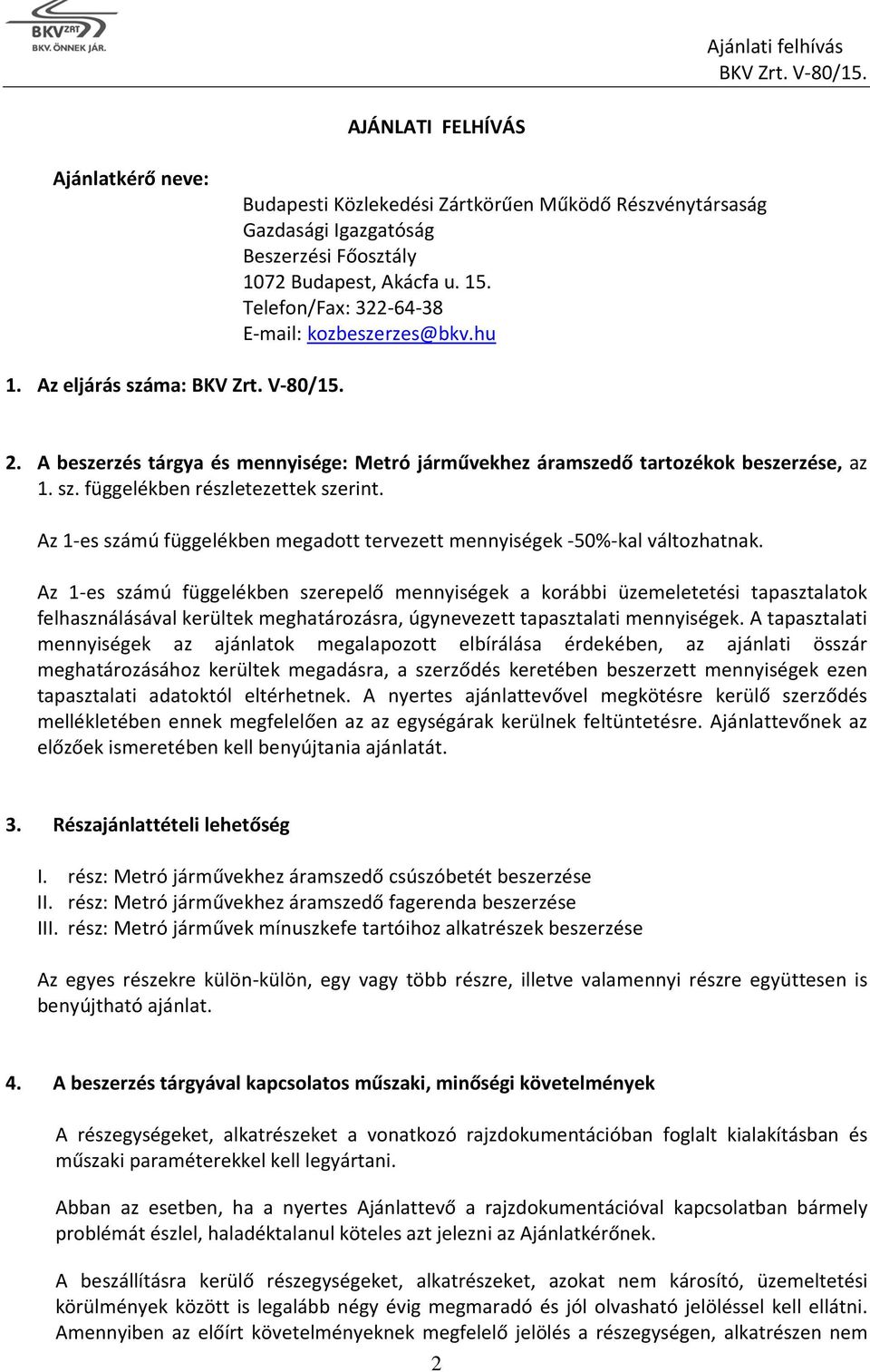 Az 1-es számú függelékben megadott tervezett mennyiségek -50%-kal változhatnak.