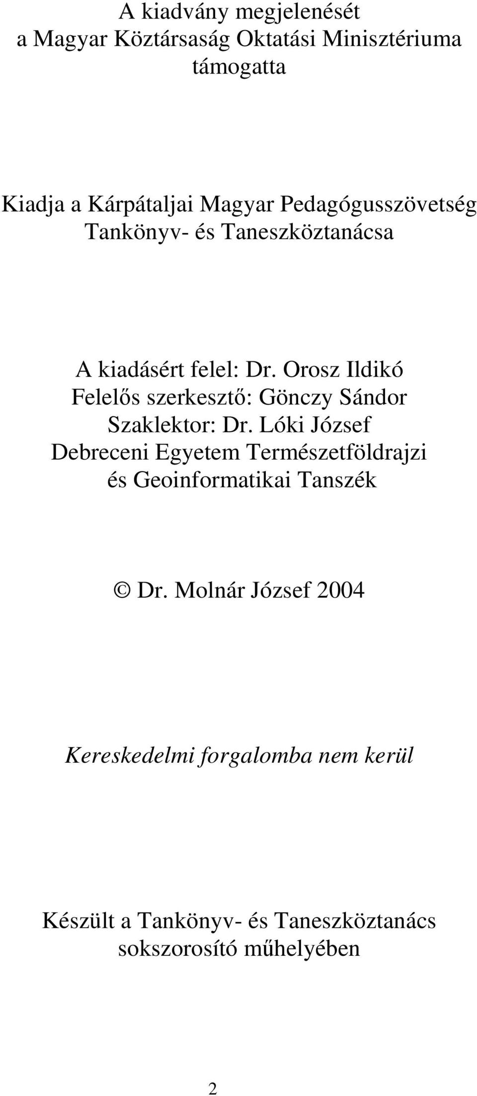 Orosz Ildikó Felelıs szerkesztı: Gönczy Sándor Szaklektor: Dr.