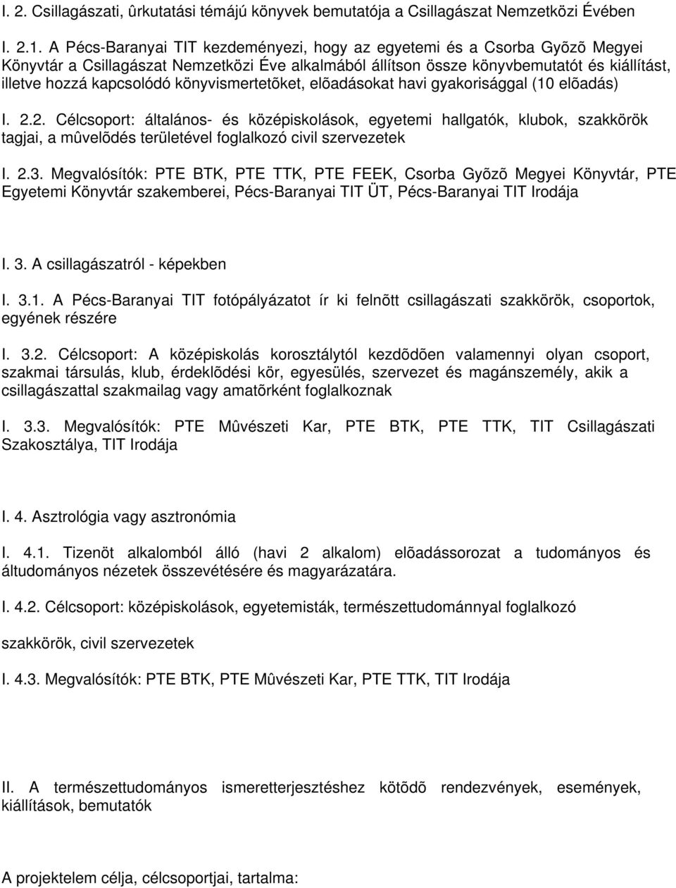 könyvismertetõket, elõadásokat havi gyakorisággal (10 elõadás) I. 2.