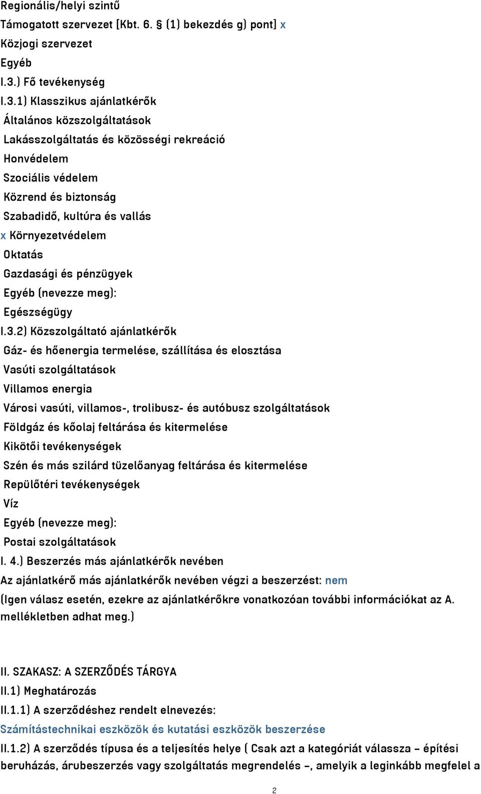 1) Klasszikus ajánlatkérők Általános közszolgáltatások Lakásszolgáltatás és közösségi rekreáció Honvédelem Szociális védelem Közrend és biztonság Szabadidő, kultúra és vallás x Környezetvédelem
