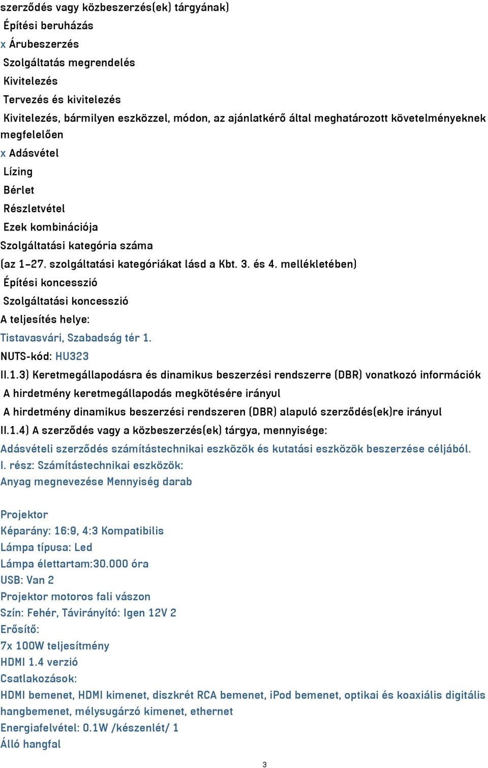 mellékletében) Építési koncesszió Szolgáltatási koncesszió A teljesítés helye: Tistavasvári, Szabadság tér 1.