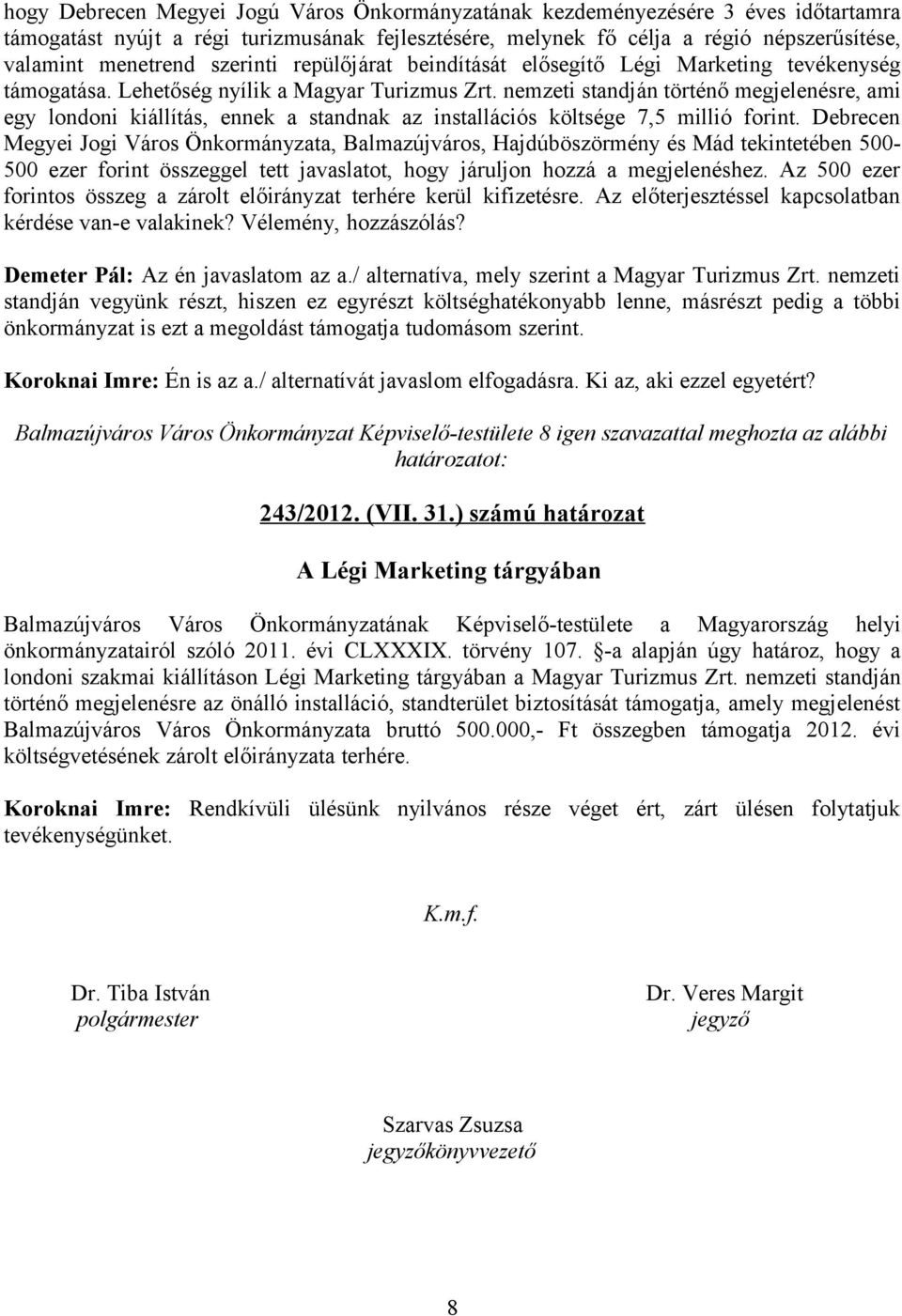 nemzeti standján történő megjelenésre, ami egy londoni kiállítás, ennek a standnak az installációs költsége 7,5 millió forint.