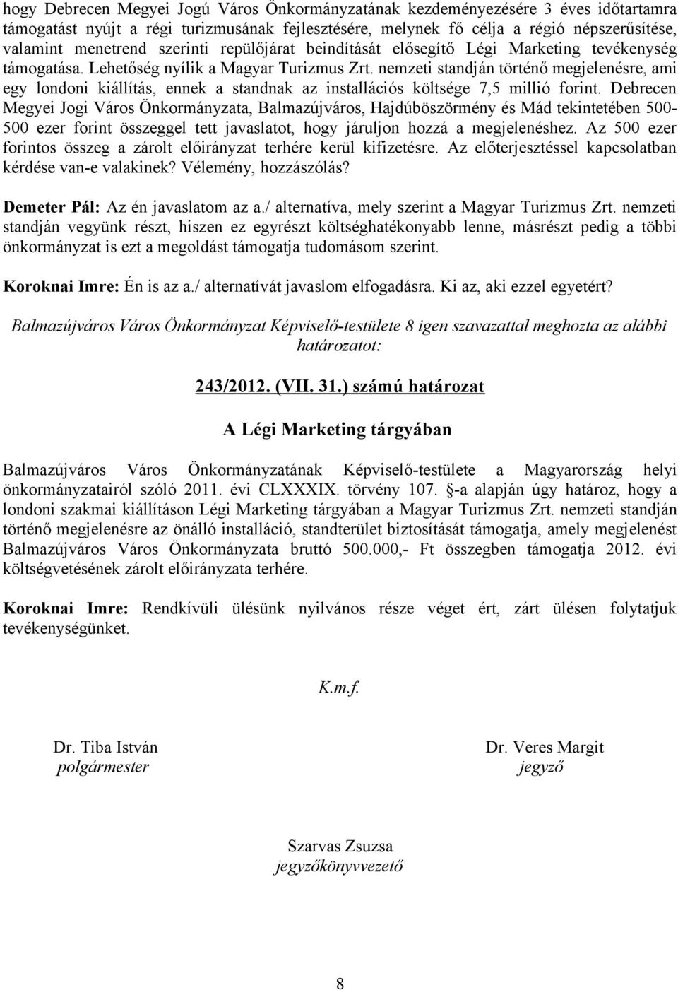 nemzeti standján történő megjelenésre, ami egy londoni kiállítás, ennek a standnak az installációs költsége 7,5 millió forint.