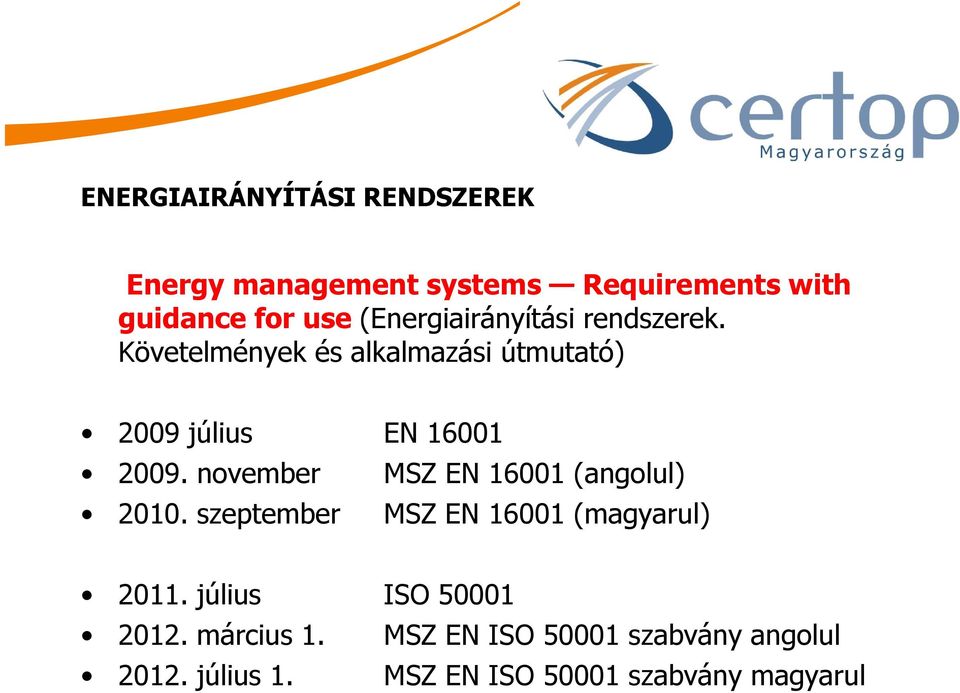 november MSZ EN 16001 (angolul) 2010. szeptember MSZ EN 16001 (magyarul) 2011.