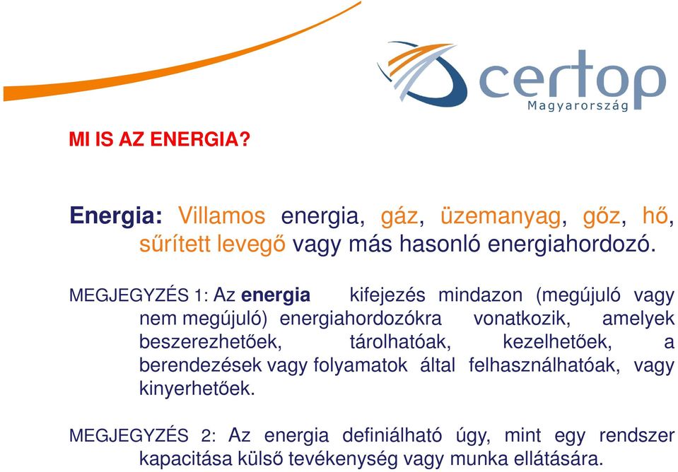 MEGJEGYZÉS 1: Az energia kifejezés mindazon (megújuló vagy nem megújuló) energiahordozókra vonatkozik, amelyek