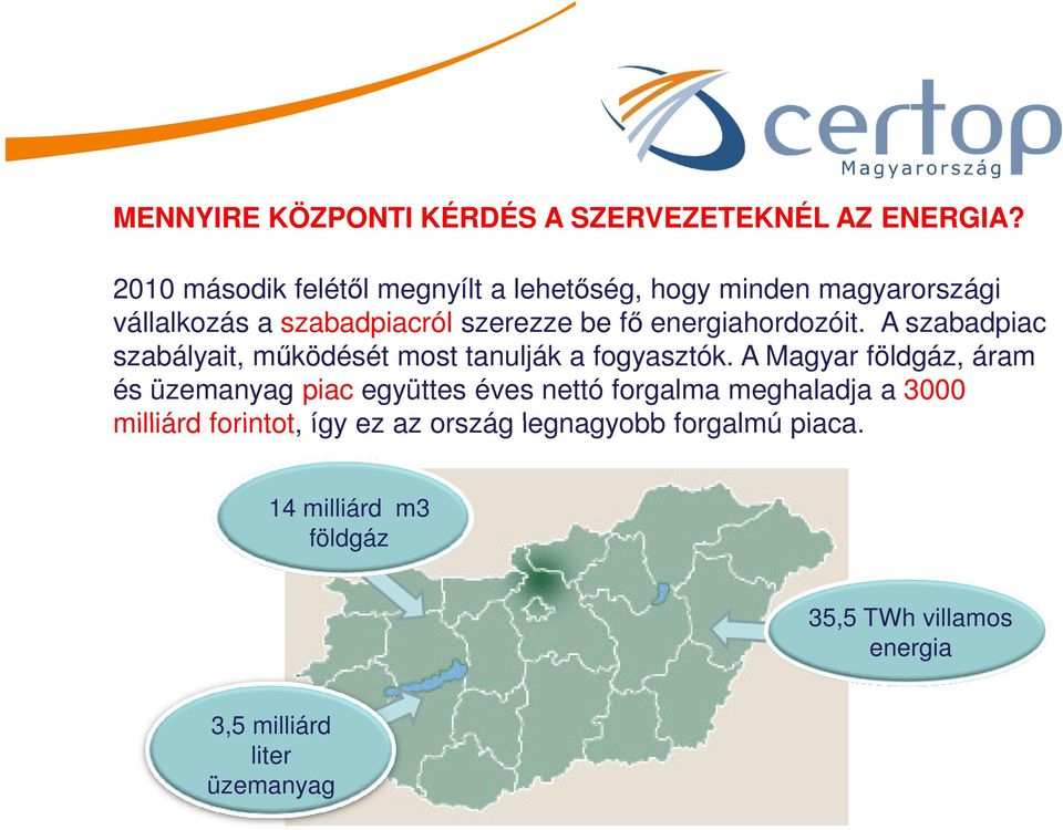 energiahordozóit. A szabadpiac szabályait, működését most tanulják a fogyasztók.