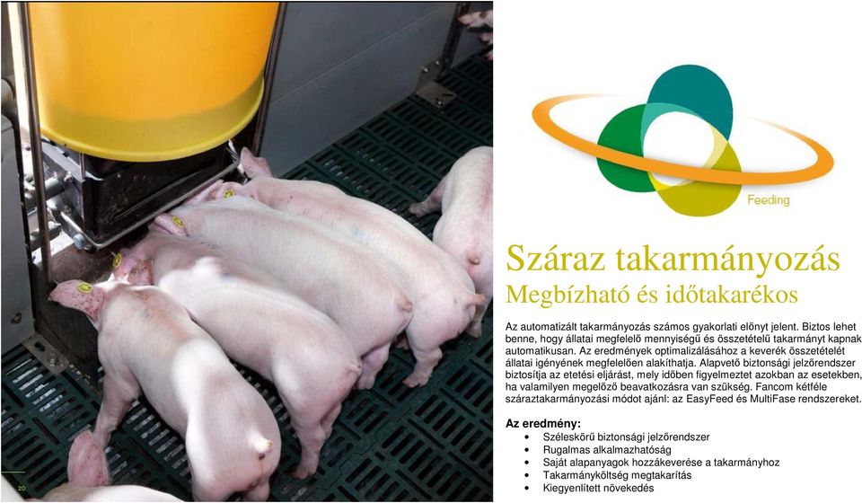 Az eredmények optimalizálásához a keverék összetételét állatai igényének megfelelően alakíthatja.