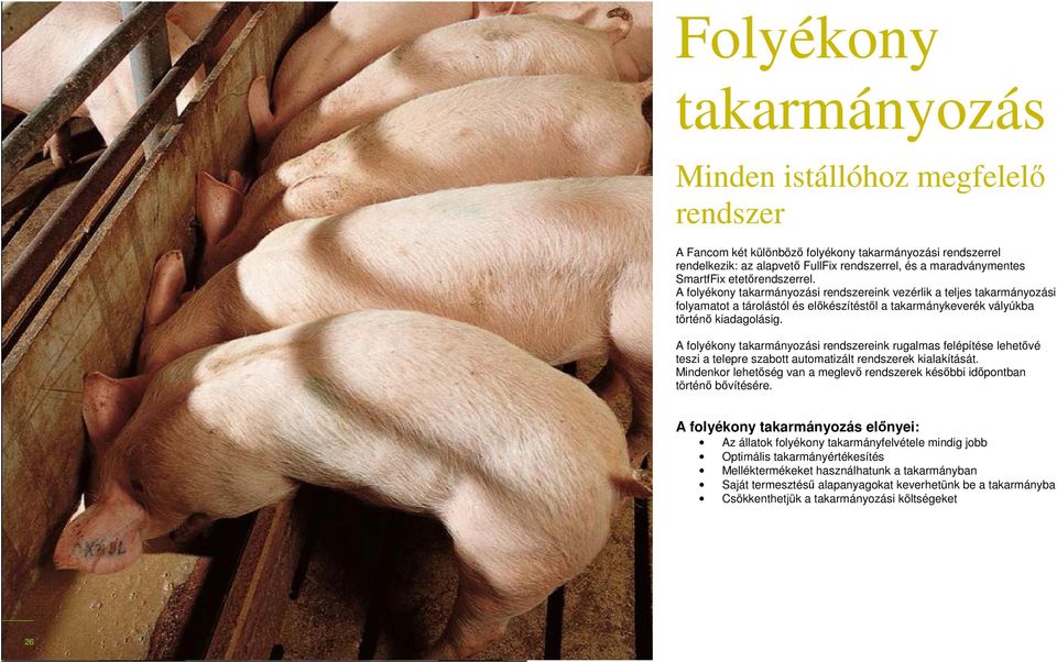 A folyékony takarmányozási rendszereink rugalmas felépítése lehetővé teszi a telepre szabott automatizált rendszerek kialakítását.