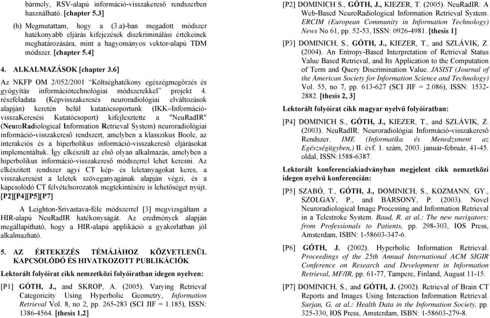 6] Az NKFP OM 2/052/2001 Költséghatékony egészégmegőrzés és gyógyítás információtechnológiai módszerekkel projekt 4.