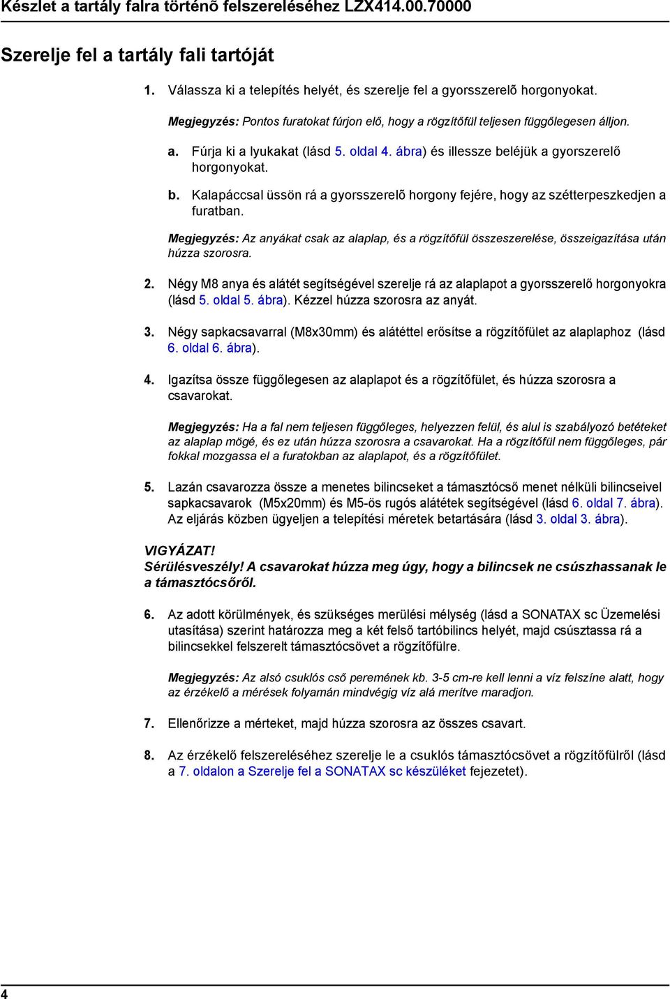 léjük a gyorszerelő horgonyokat. b. Kalapáccsal üssön rá a gyorsszerelõ horgony fejére, hogy az szétterpeszkedjen a furatban.
