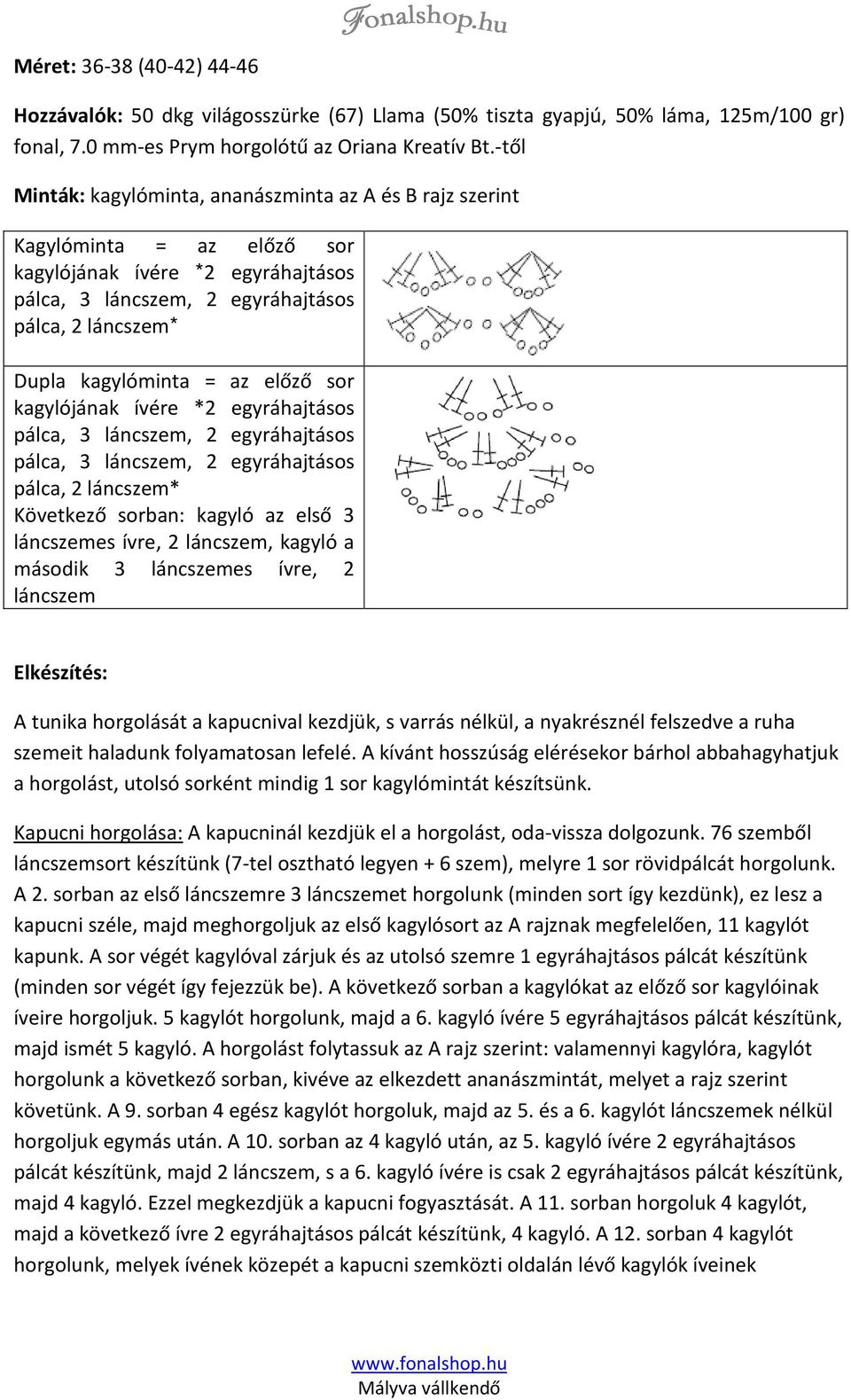 az előző sor kagylójának ívére *2 egyráhajtásos pálca, 3 láncszem, 2 egyráhajtásos pálca, 3 láncszem, 2 egyráhajtásos pálca, 2 láncszem* Következő sorban: kagyló az első 3 láncszemes ívre, 2