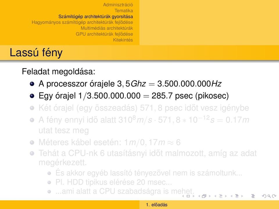 = 0.17m utat tesz meg Méteres kábel esetén: 1m/0, 17m 6 Tehát a CPU-nk 6 utasításnyi időt malmozott, amíg az adat