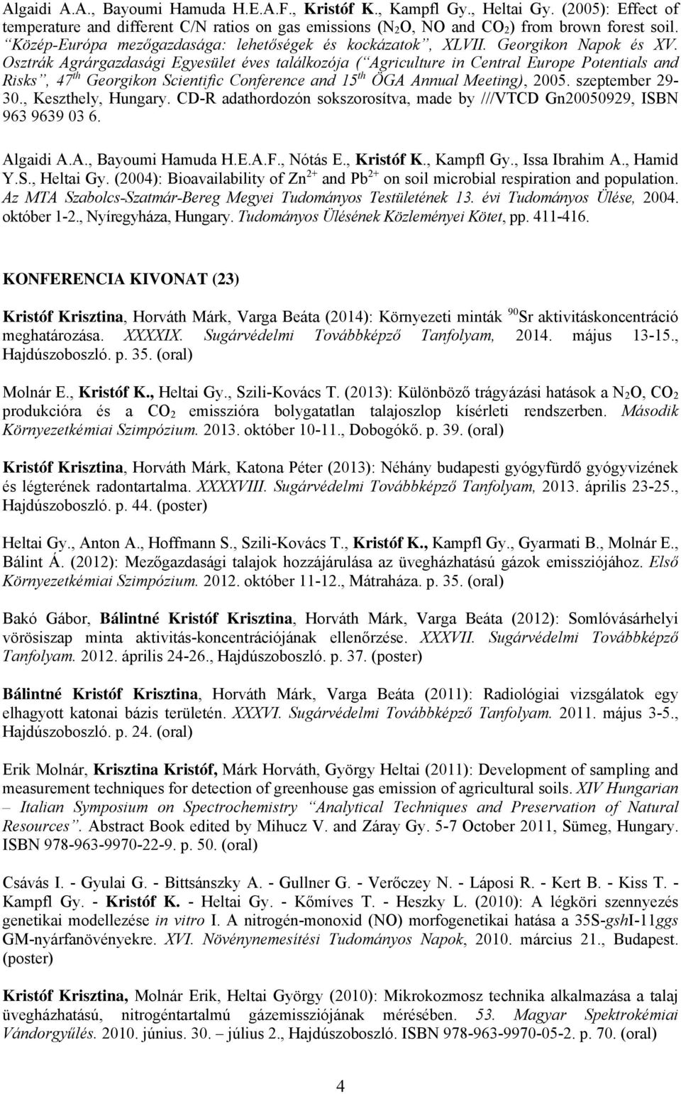 Osztrák Agrárgazdasági Egyesület éves találkozója ( Agriculture in Central Europe Potentials and Risks, 47 th Georgikon Scientific Conference and 15 th ÖGA Annual Meeting), 2005. szeptember 29-30.