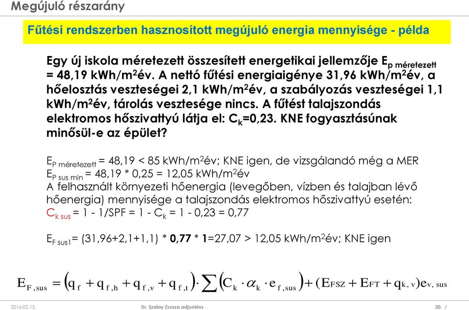 A fűtést talajszondás elektromos hőszivattyú látja el: C k =0,23. KNE fogyasztásúnak minősül-e az épület?