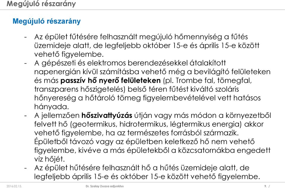 Trombe fal, tömegfal, transzparens hőszigetelés) belső téren fűtést kiváltó szoláris hőnyereség a hőtároló tömeg figyelembevételével vett hatásos hányada.