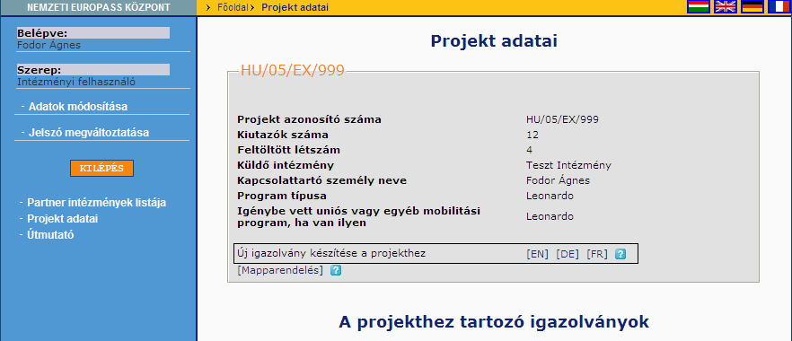 Ezen az oldalon tudja elindítani az Europass mobilitási igazolványok kitöltését de csak abban az esetben, ha van legalább egy rögzített partnerintézménye a hozzá tartozó kapcsolattartóval és annak