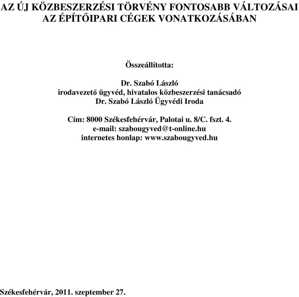 Szabó László Ügyvédi Iroda Cím: 8000 Székesfehérvár, Palotai u. 8/C. fszt. 4.