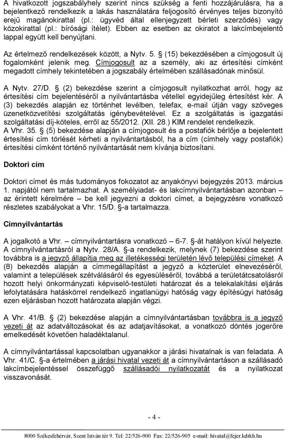 Az értelmező rendelkezések között, a Nytv. 5. (15) bekezdésében a címjogosult új fogalomként jelenik meg.