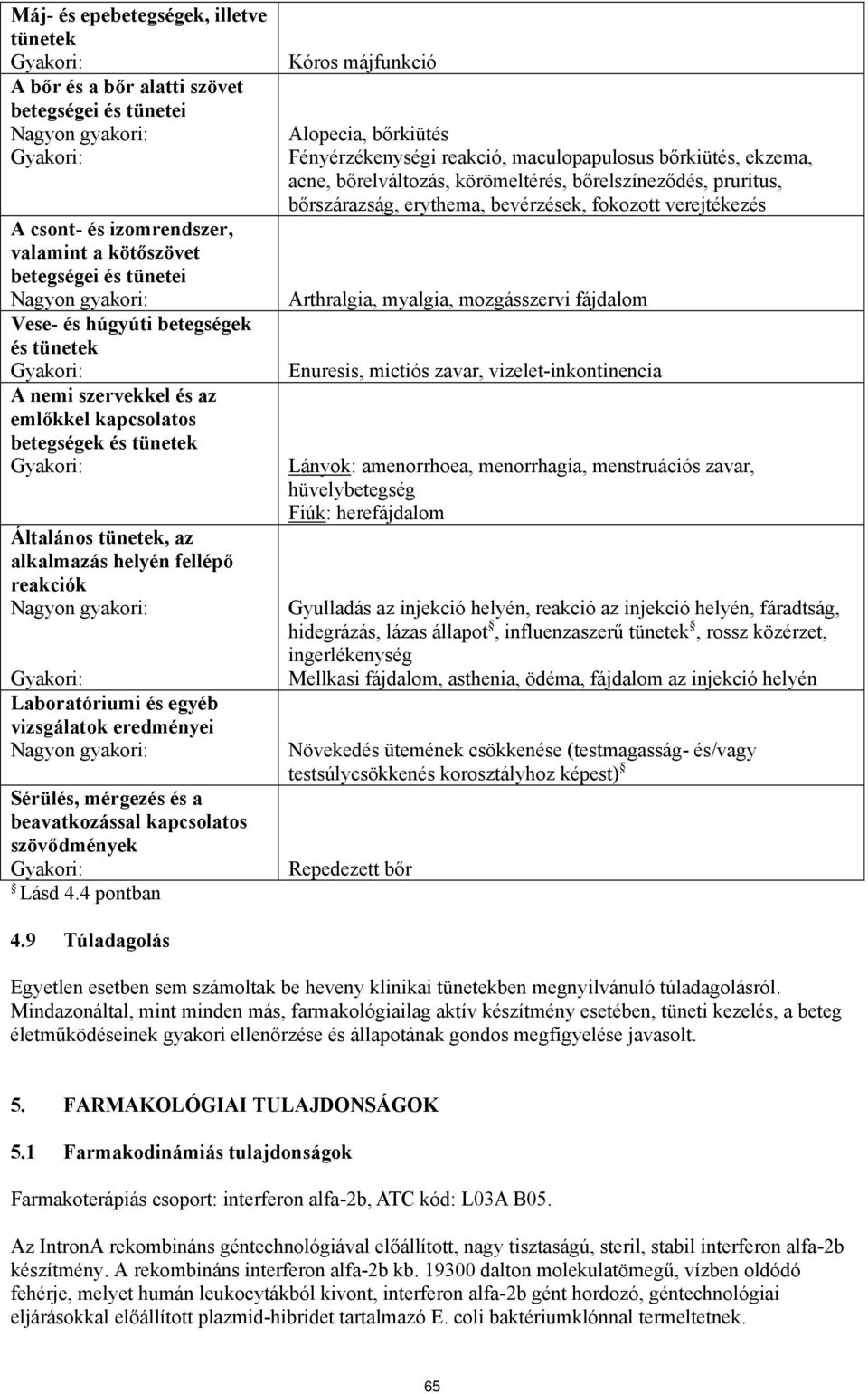 beavatkozással kapcsolatos szövődmények Lásd 4.