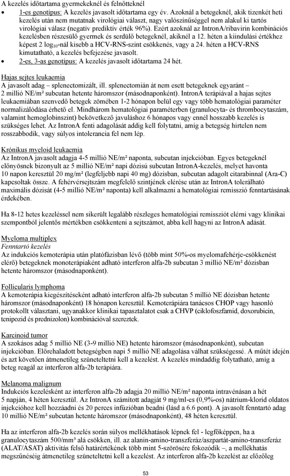 Ezért azoknál az IntronA/ribavirin kombinációs kezelésben részesülő gyermek és serdülő betegeknél, akiknél a 12.