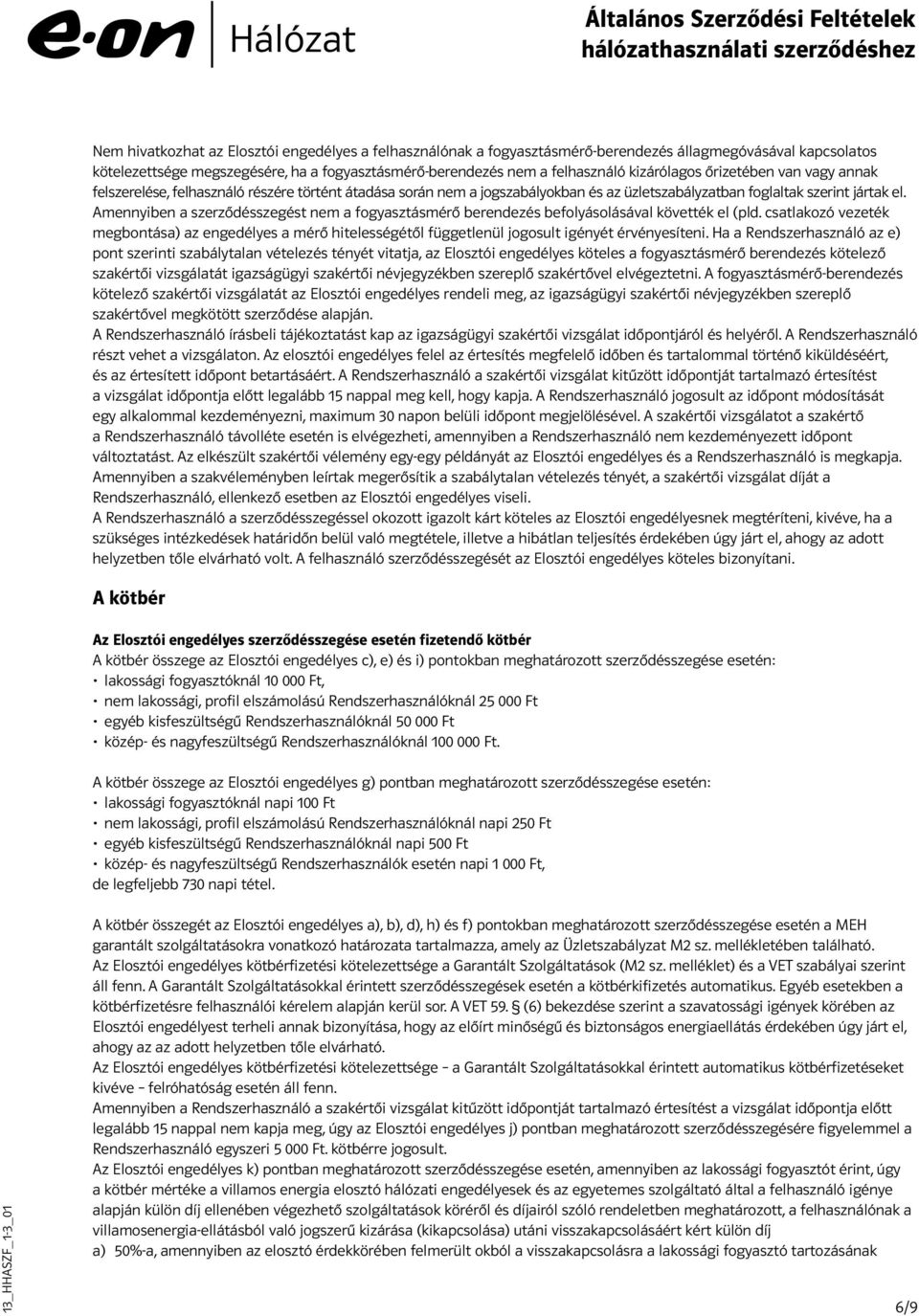 Amennyiben a szerződésszegést nem a fogyasztásmérő berendezés befolyásolásával követték el (pld.