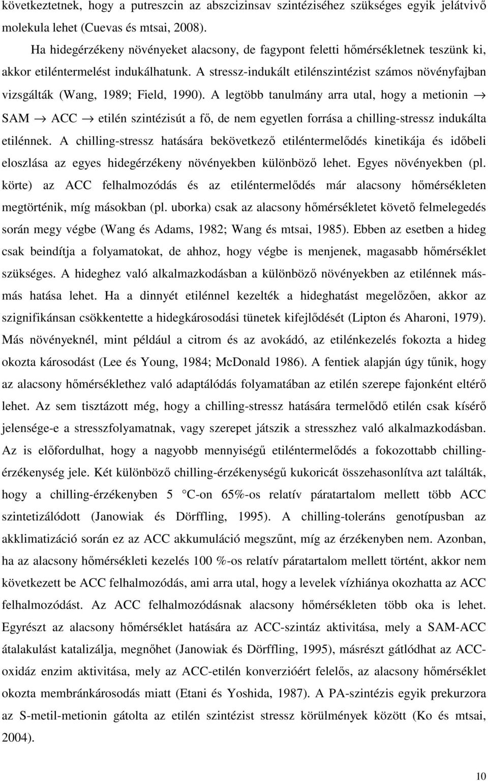 A stressz-indukált etilénszintézist számos növényfajban vizsgálták (Wang, 1989; Field, 199).