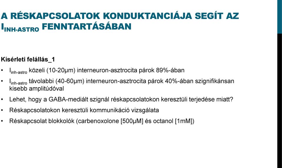 40%-ában szignifikánsan kisebb amplitúdóval Lehet, hogy a GABA-mediált szignál réskapcsolatokon keresztüli