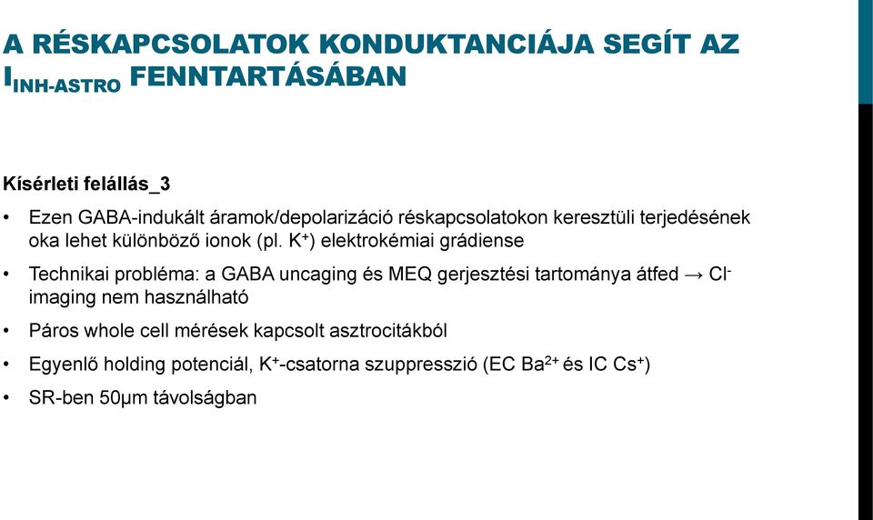 K + ) elektrokémiai grádiense Technikai probléma: a GABA uncaging és MEQ gerjesztési tartománya átfed Cl - imaging nem