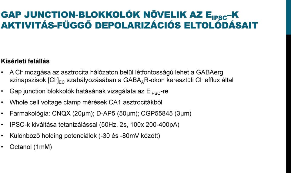 junction blokkolók hatásának vizsgálata az E IPSC -re Whole cell voltage clamp mérések CA1 asztrocitákból Farmakológia: CNQX (20µm); D-AP5