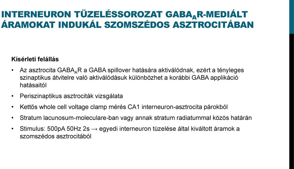 Periszinaptikus asztrociták vizsgálata Kettős whole cell voltage clamp mérés CA1 interneuron-asztrocita párokból Stratum