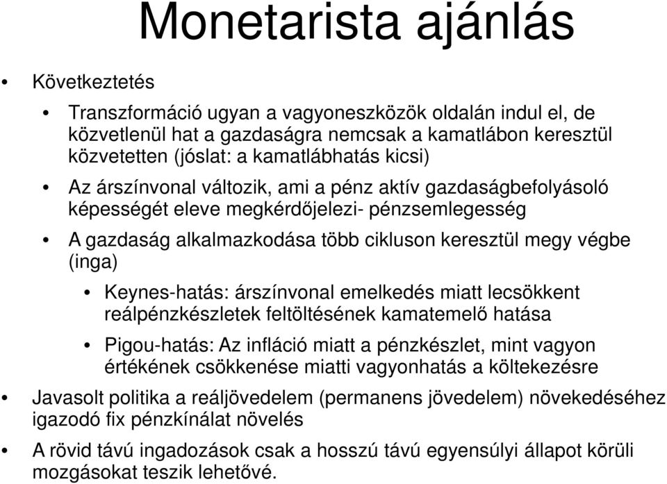 árszínvonal emelkedés miatt lecsökkent reálpénzkészletek feltöltésének kamatemelő hatása Pigou-hatás: Az infláció miatt a pénzkészlet, mint vagyon értékének csökkenése miatti vagyonhatás a