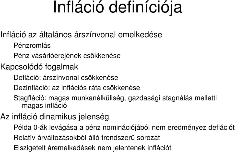 gazdasági stagnálás melletti magas infláció Az infláció dinamikus jelenség Példa 0-ák levágása a pénz nominációjából