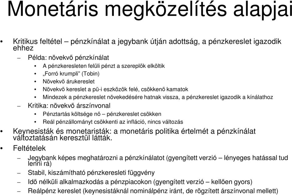 növekvő árszínvonal Pénztartás költsége nő pénzkereslet csökken Reál pénzállományt csökkenti az infláció, nincs változás Keynesisták és monetaristák: a monetáris politika értelmét a pénzkínálat