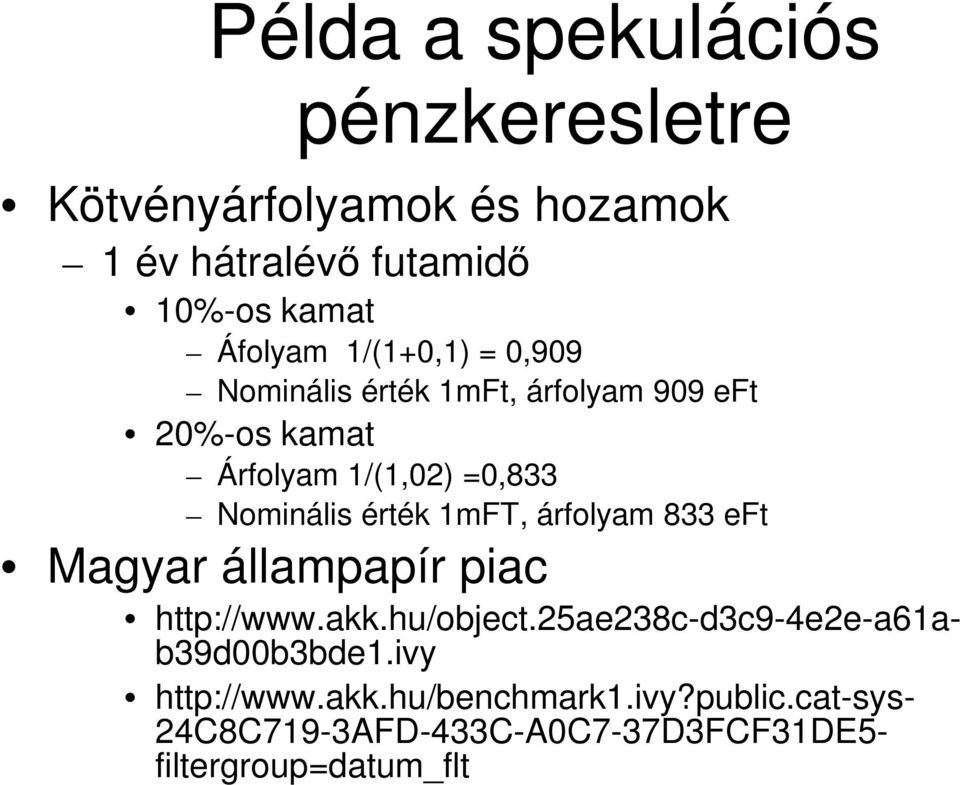érték 1mFT, árfolyam 833 eft Magyar állampapír piac http://www.akk.hu/object.
