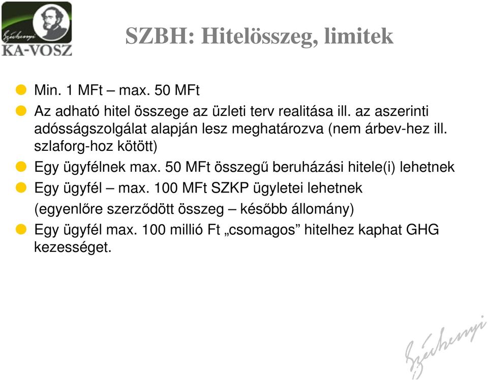 szlaforg-hoz kötött) Egy ügyfélnek max. 50 MFt összegű beruházási hitele(i) lehetnek Egy ügyfél max.