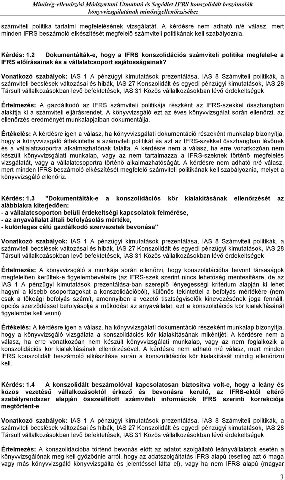 2 Dokumentálták-e, hogy a IFRS konszolidációs számviteli politika megfelel-e a IFRS elıírásainak és a vállalatcsoport sajátosságainak?
