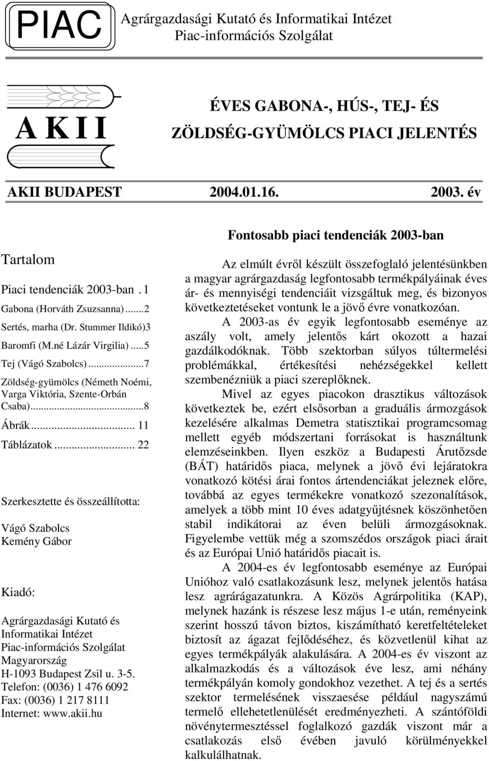 ..7 Zöldség-gyümölcs (Németh Noémi, Varga Viktória, Szente-Orbán Csaba)...8 Ábrák... 11 Táblázatok.