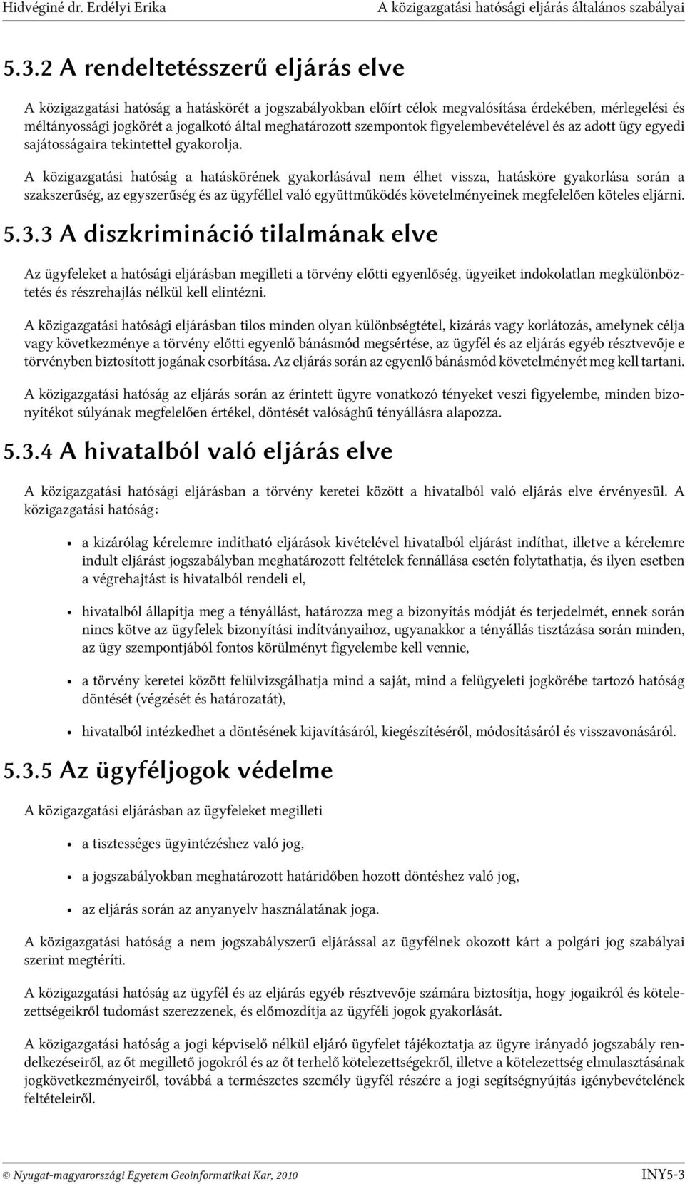 szempontok figyelembevételével és az adott ügy egyedi sajátosságaira tekintettel gyakorolja.