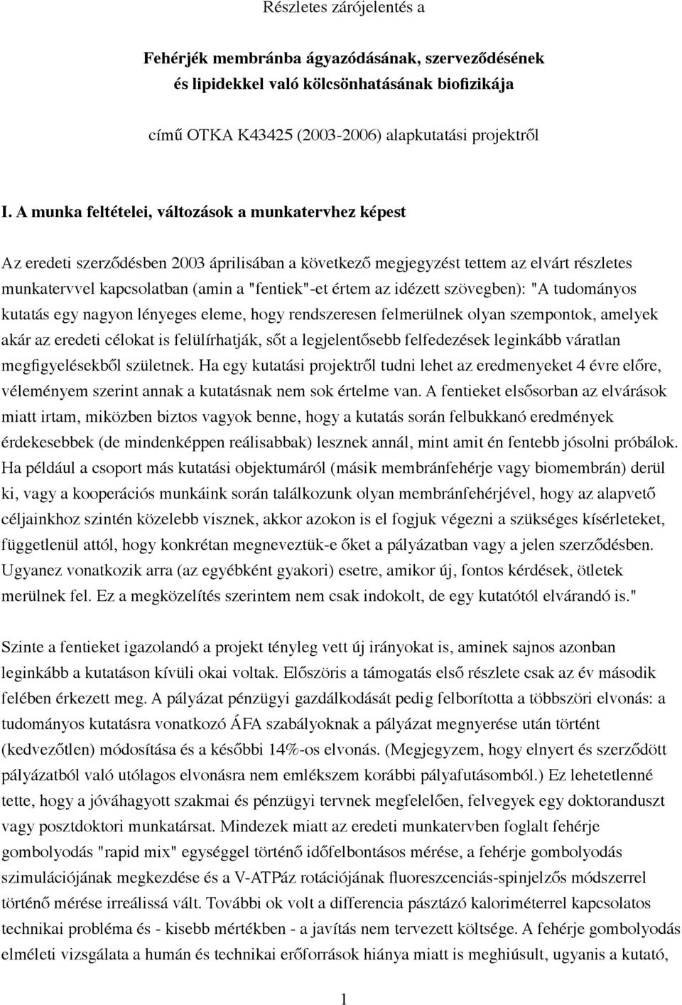 az idézett szövegben): "A tudományos kutatás egy nagyon lényeges eleme, hogy rendszeresen felmerülnek olyan szempontok, amelyek akár az eredeti célokat is felülírhatják, sőt a legjelentősebb