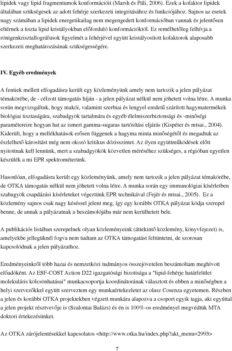 Ez remélhetőleg felhívja a röntgenkrisztallográfusok figyelmét a fehérjével együtt kristályosított kofaktorok alaposabb szerkezeti meghatározásának szükségességére. IV.